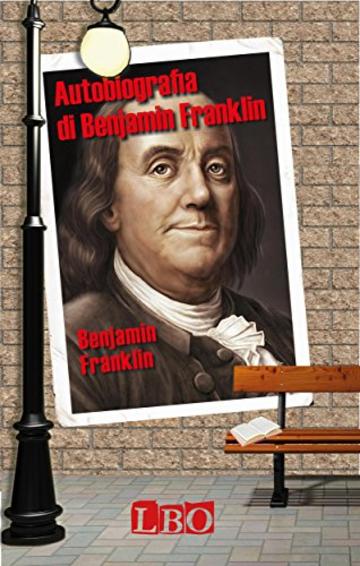 Autobiografia di Benjamin Franklin (Le storie di tutti)